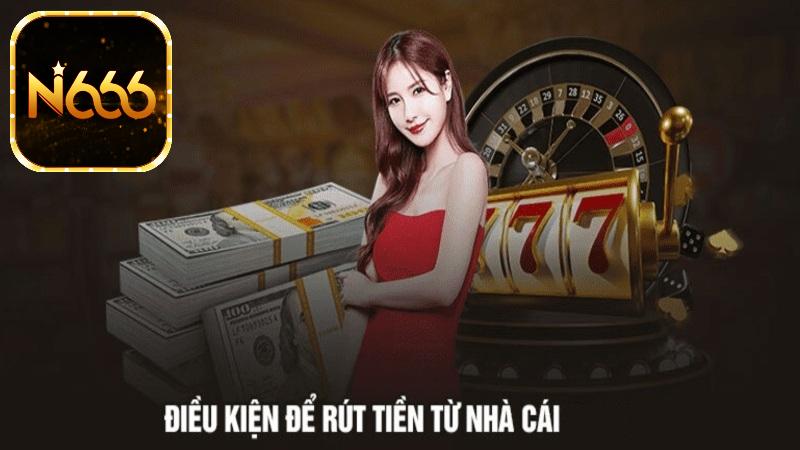 Điều kiện rút tiền N666